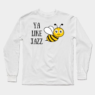 Bee Movie Ya Like Jazz Long Sleeve T-Shirt